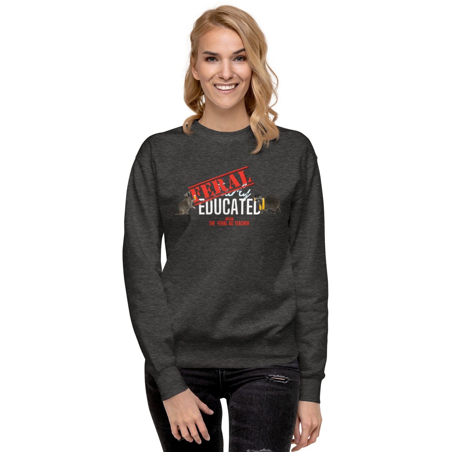 FERAL-ly Educated Unisex Premium Sweatshirt