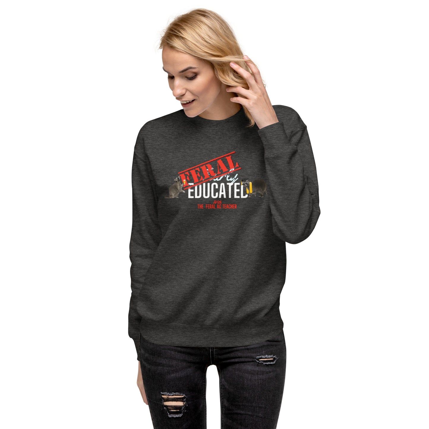 FERAL-ly Educated Unisex Premium Sweatshirt