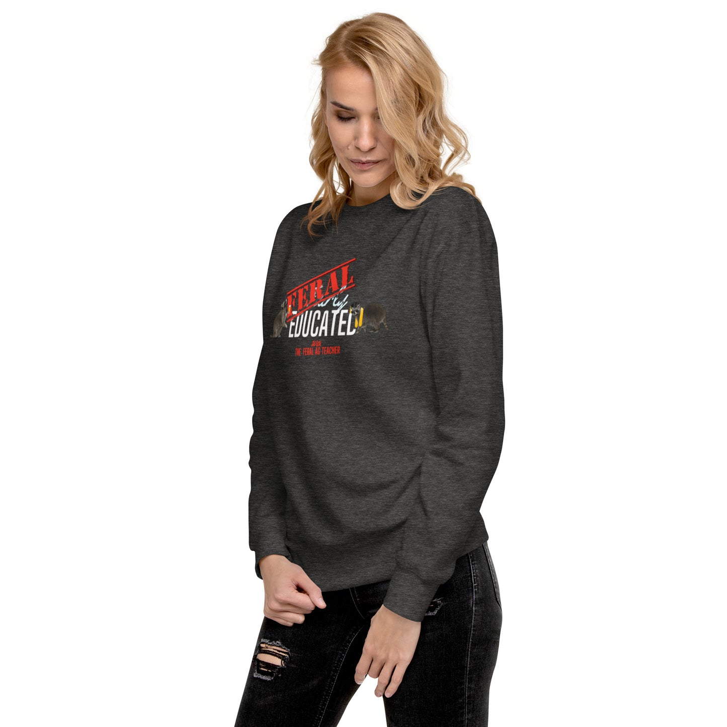 FERAL-ly Educated Unisex Premium Sweatshirt