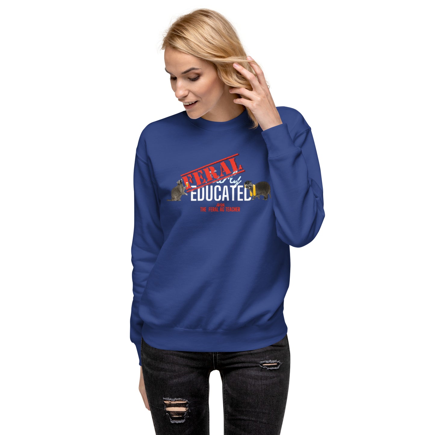 FERAL-ly Educated Unisex Premium Sweatshirt