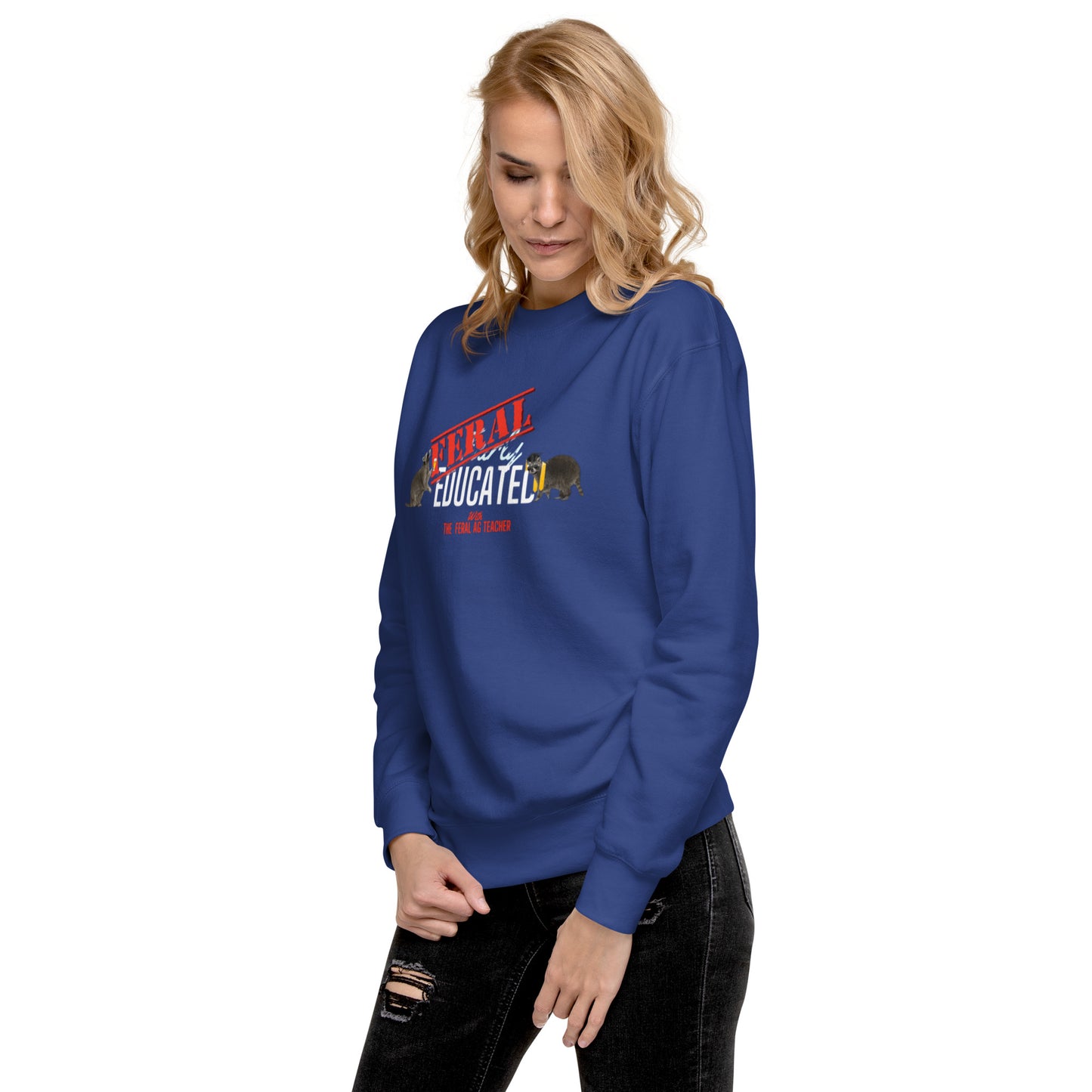 FERAL-ly Educated Unisex Premium Sweatshirt